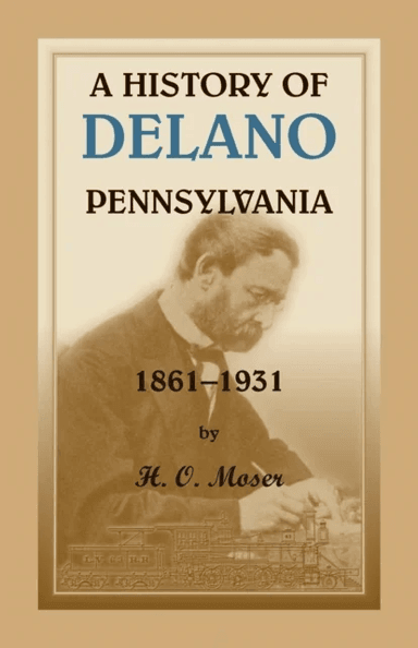 A History of Delano, Pennsylvania av H O Moser