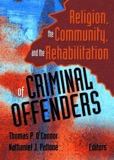 Religion, the Community, and the Rehabilitation of Criminal Offenders av Thomas P O'Connor