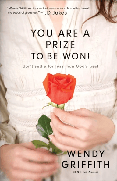 You Are a Prize to be Won! ¿ Don`t Settle for Less Than God`s Best av Wendy Griffith
