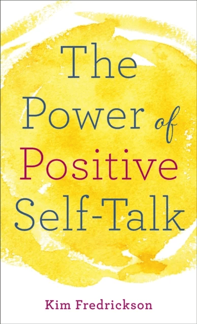 The Power of Positive Self-Talk av Kim Fredrickson