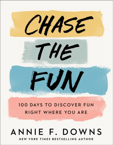 Chase the Fun - 100 Days to Discover Fun Right Where You Are av Annie F. Downs