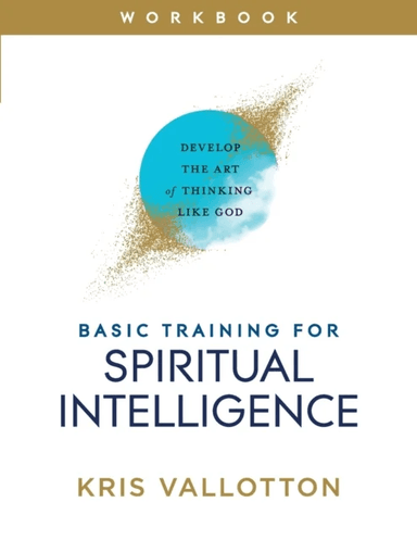 Basic Training for Spiritual Intelligence - Develop the Art of Thinking Like God av Kris Vallotton