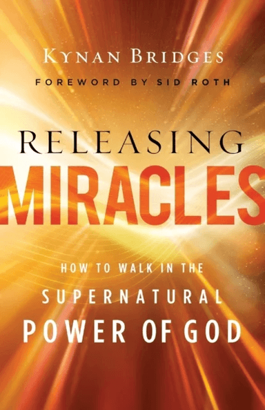 Releasing Miracles ¿ How to Walk in the Supernatural Power of God av Kynan Bridges, Sid Roth