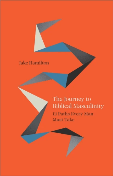 The Journey to Biblical Masculinity av Jake Hamilton