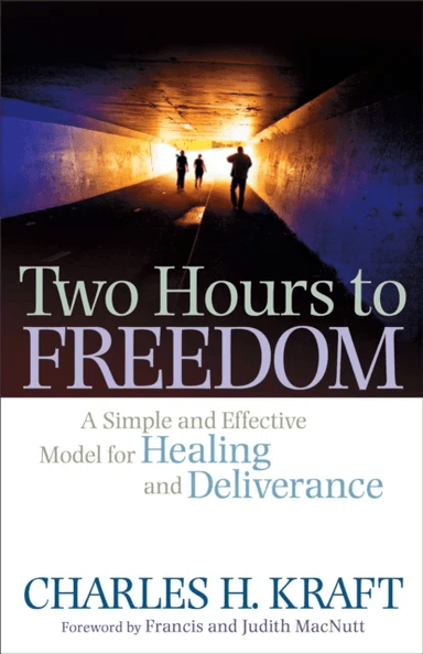 Two Hours to Freedom - A Simple and Effective Model for Healing and Deliverance av Charles H. Kraft, Francis MacNutt, Judith MacNutt