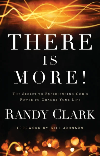 There Is More! ¿ The Secret to Experiencing God`s Power to Change Your Life av Randy Clark, Bill Johnson