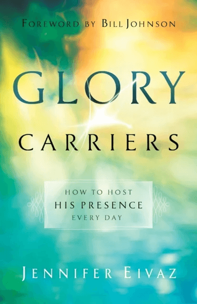 Glory Carriers - How to Host His Presence Every Day av Jennifer Eivaz, Bill Johnson