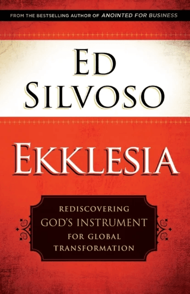 Ekklesia ¿ Rediscovering God`s Instrument for Global Transformation av Ed Silvoso