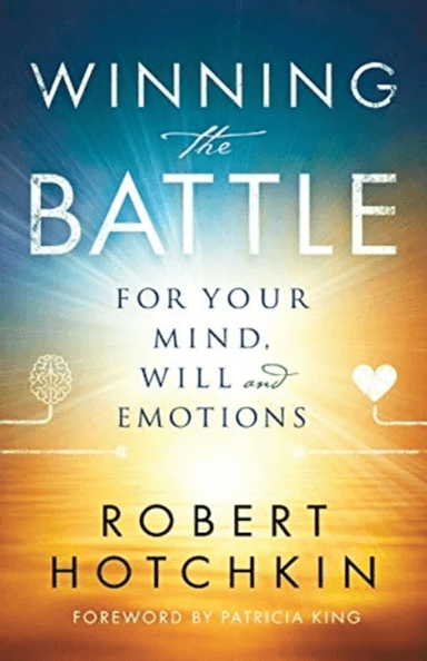 Winning the Battle for Your Mind, Will and Emotions av Robert Hotchkin, Patricia King