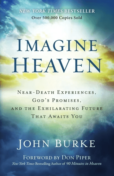 Imagine Heaven ¿ Near¿Death Experiences, God`s Promises, and the Exhilarating Future That Awaits You av John Burke, Don Piper