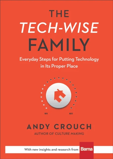 The Tech¿Wise Family ¿ Everyday Steps for Putting Technology in Its Proper Place av Andy Crouch, Amy Crouch