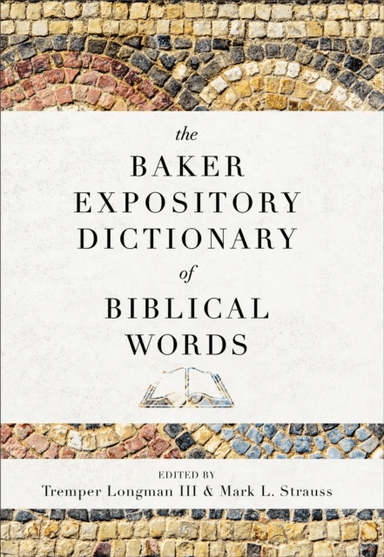The Baker Expository Dictionary of Biblical Words av Tremper III Longman, Mark L. Strauss