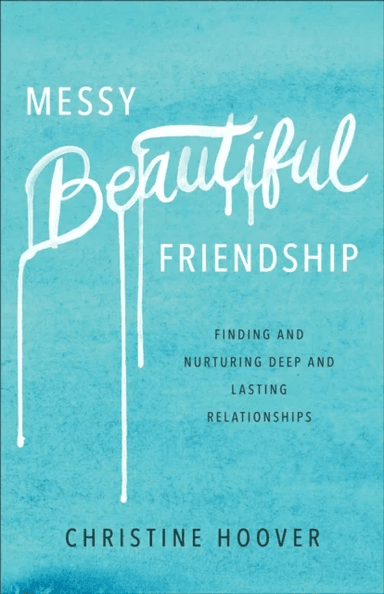 Messy Beautiful Friendship ¿ Finding and Nurturing Deep and Lasting Relationships av Christine Hoover