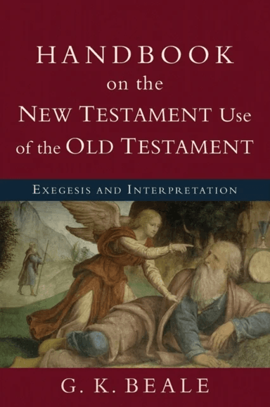 Handbook on the New Testament Use of the Old Tes - Exegesis and Interpretation av G. K. Beale