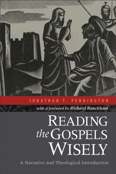 Reading the Gospels Wisely ¿ A Narrative and Theological Introduction av Jonathan T. Pennington, Richard Bauckham