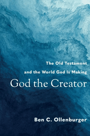 God the Creator - The Old Testament and the World God Is Making av Ben C. Ollenburger