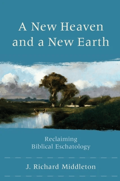 A New Heaven and a New Earth ¿ Reclaiming Biblical Eschatology av J. Richard Middleton