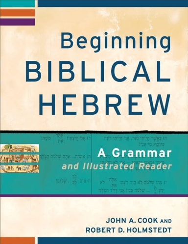 Beginning Biblical Hebrew - A Grammar and Illustrated Reader av John A. Cook, Robert D. Holmstedt