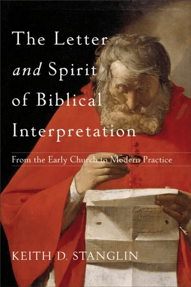 The Letter and Spirit of Biblical Interpretation - From the Early Church to Modern Practice av Keith D. Stanglin