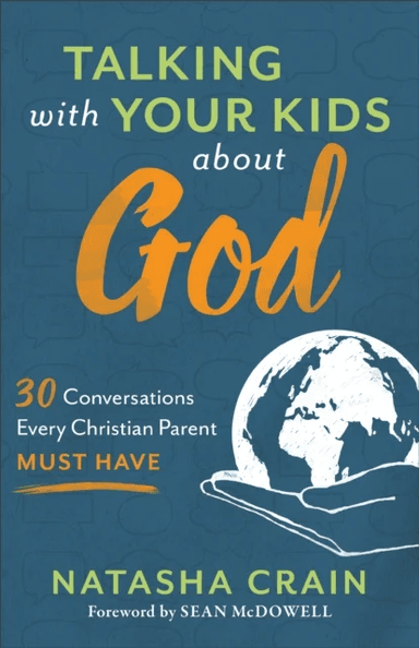 Talking with Your Kids about God ¿ 30 Conversations Every Christian Parent Must Have av Natasha Crain, Sean Mcdowell