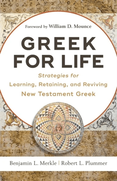 Greek for Life ¿ Strategies for Learning, Retaining, and Reviving New Testament Greek av Benjamin L. Merkle, Robert L. Plummer, William Mounce