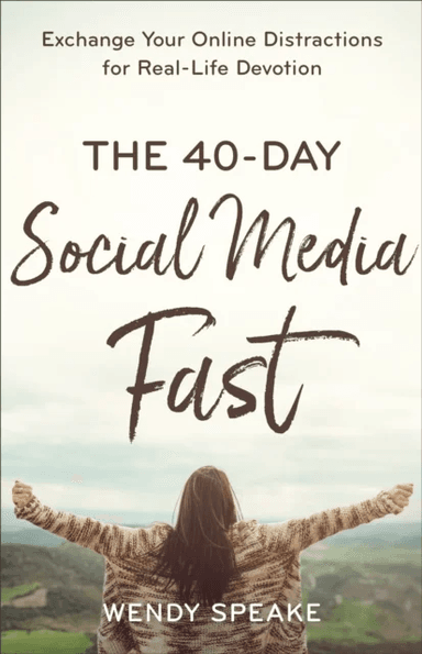 The 40¿Day Social Media Fast ¿ Exchange Your Online Distractions for Real¿Life Devotion av Wendy Speake, Lisa Whittle