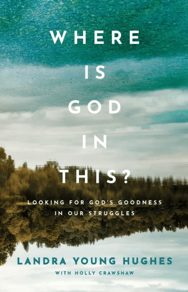 Where Is God in This? ¿ Looking for God`s Goodness in Our Struggles av Landra Young Hughes, Holly Crawshaw