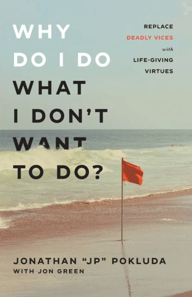 Why Do I Do What I Don`t Want to Do? - Replace Deadly Vices with Life-Giving Virtues av Jonathan "jp" Pokluda, Jon Green