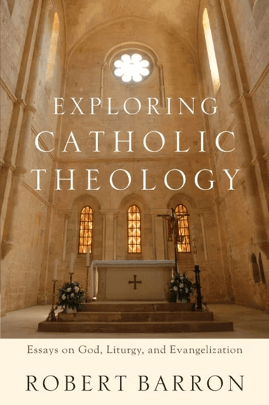Exploring Catholic Theology - Essays on God, Liturgy, and Evangelization av Robert Barron, Charles Chaput