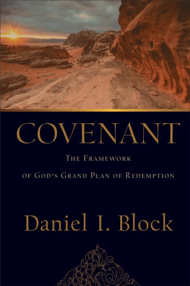 Covenant - The Framework of God`s Grand Plan of Redemption av Daniel I. Block