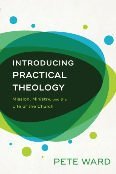 Introducing Practical Theology ¿ Mission, Ministry, and the Life of the Church av Pete Ward