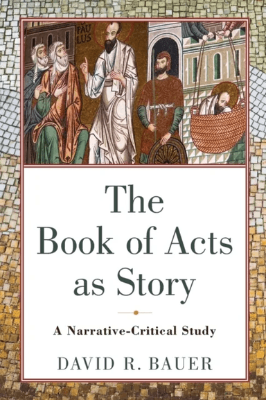 The Book of Acts as Story - A Narrative-Critical Study av David R. Bauer