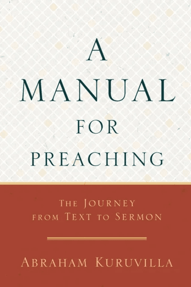 A Manual for Preaching - The Journey from Text to Sermon av Abraham Kuruvilla