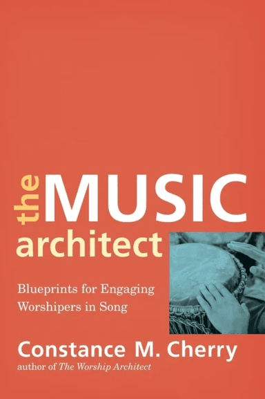 The Music Architect ¿ Blueprints for Engaging Worshipers in Song av Constance M. Cherry
