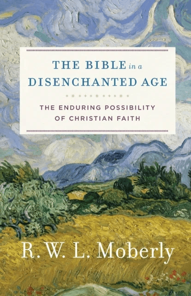 The Bible in a Disenchanted Age av R. W. L. Moberly