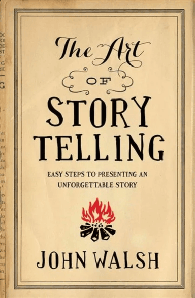 Art Of Storytelling, The av John D. Walsh