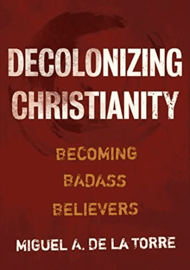 Decolonizing Christianity av Miguel A de la Torre