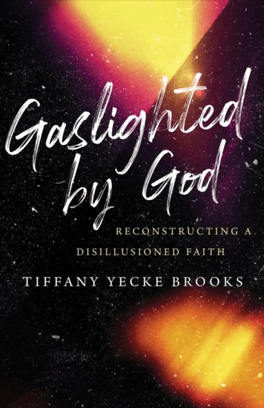 Gaslighted by God av Tiffany Yecke Brooks