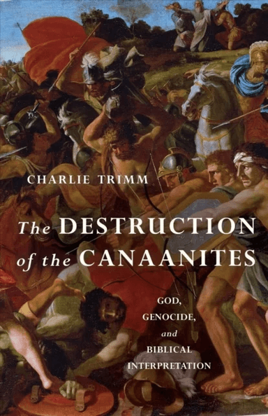 The Destruction of the Canaanites av Charlie Trimm