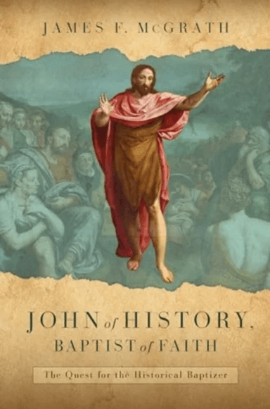 John of History, Baptist of Faith av James F McGrath