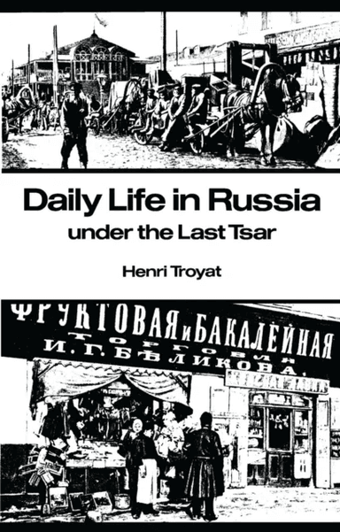 Daily Life in Russia under the Last Tsar av Henri Troyat
