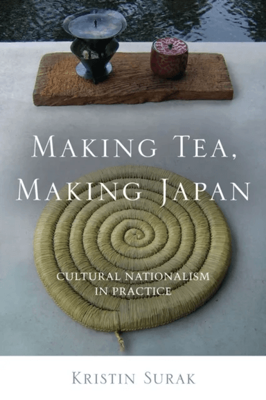 Making Tea, Making Japan av Kristin Surak
