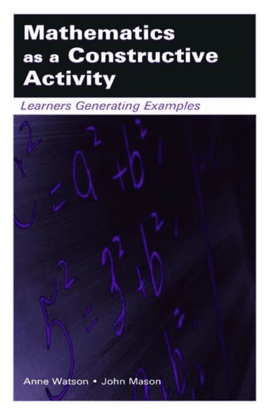 Mathematics as a Constructive Activity av Anne Watson, John Mason