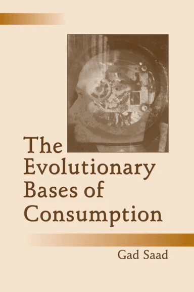 The Evolutionary Bases of Consumption av Gad Saad