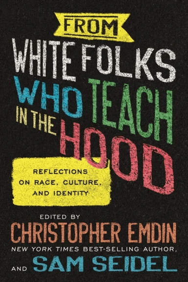 From White Folks Who Teach in the Hood av Christopher Emdin, Sam Seidel