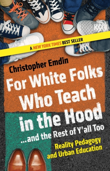 For White Folks Who Teach in the Hood... and the Rest of Y'all Too av Christopher Emdin