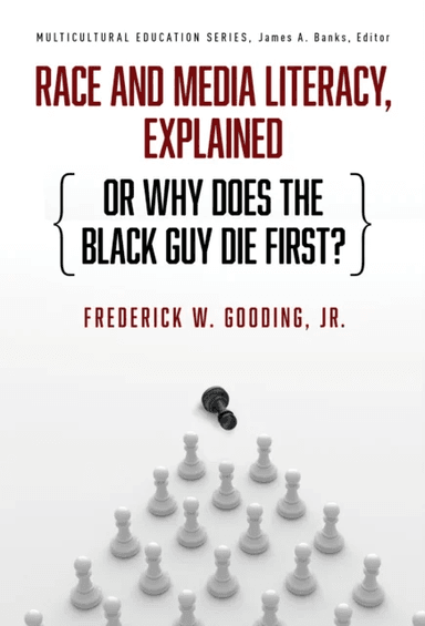 Race and Media Literacy, Explained (or Why Does the Black Guy Die First?) av Frederick W. Gooding  Jr., James A. Banks