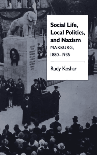 Social Life, Local Politics, and Nazism av Rudy J. Koshar