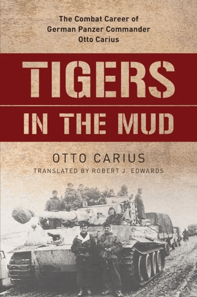 Tigers in the Mud av Otto Carius, Robert Edwards