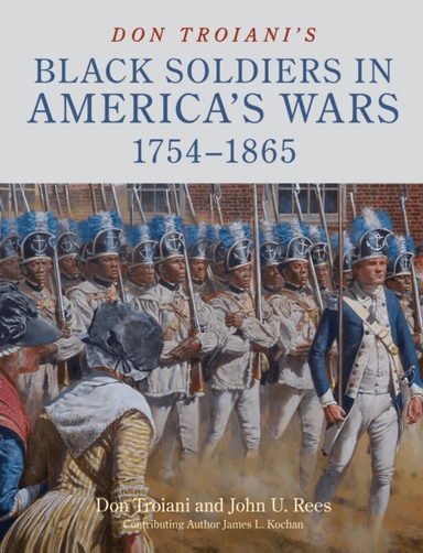 Don Troiani's Black Soldiers in America's Wars: 1754¿1865 av John U. Rees